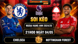 Soi Kèo Chelsea Vs Nottingham Forest 21h00 04/05 - Ngoại Hạng Anh