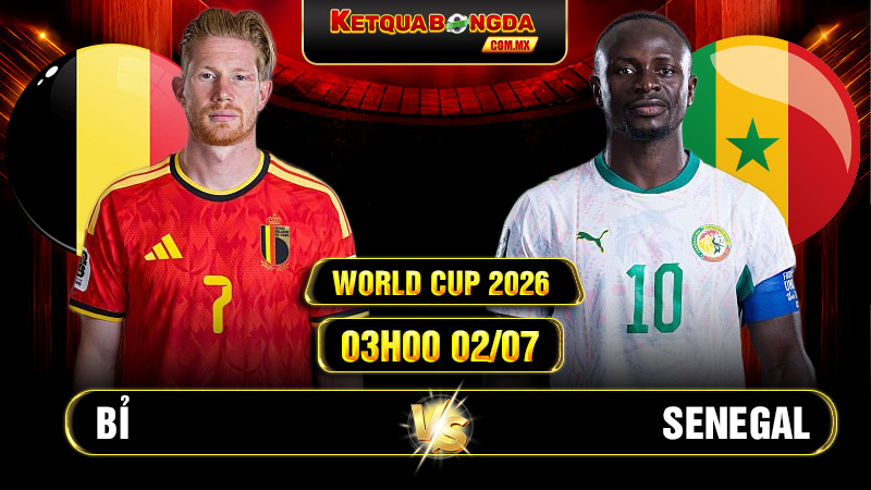 Soi Kèo Bỉ vs Senegal 03h00 02/07 World Cup 2026