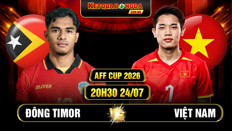 Soi Kèo Đông Timor Vs Việt Nam 20h30 24/07 AFF Cup 2026