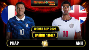 Soi Kèo Pháp Vs Anh 04h00 19/07 World Cup 2026