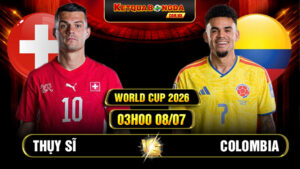 Soi Kèo Thụy Sĩ vs Colombia 03h00 08/07 World Cup 2026